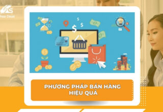 Gợi Ý 7 Phương Pháp Bán Hàng Hiệu Quả Doanh Nghiệp Nên Biết