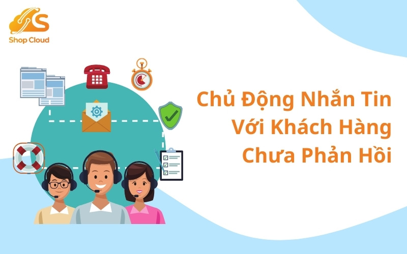 Chủ động nhắn tin với những khách hàng chưa phản hồi