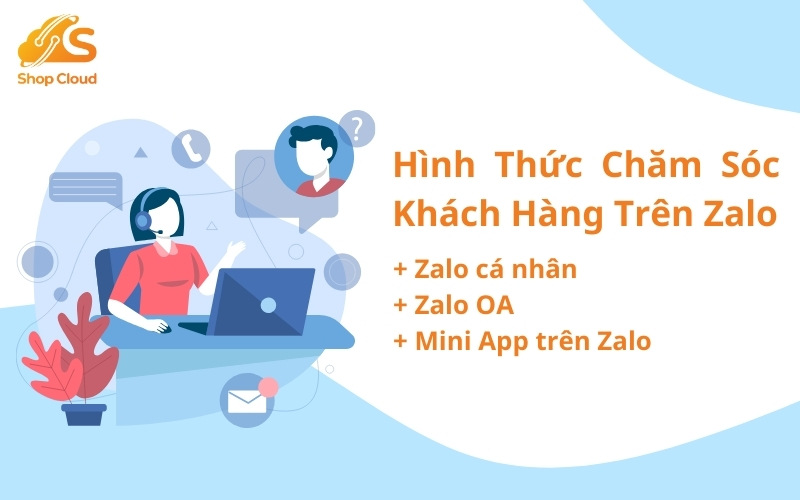 Hình thức chăm sóc khách hàng và tiếp cận phổ biến trên Zalo