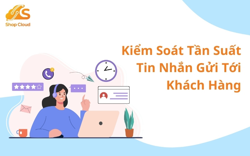 Kiểm soát tần suất tin nhắn gửi tới khách hàng