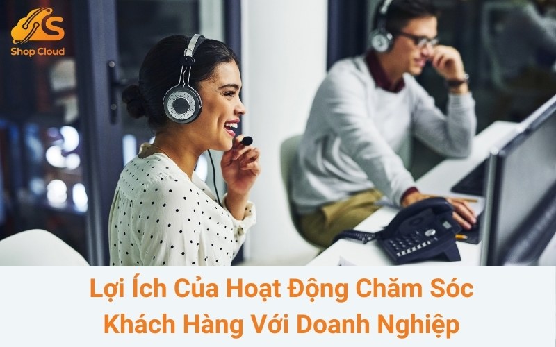 Lợi ích của hoạ động chăm sóc khách hàng