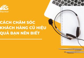 Cách Chăm Sóc Khách Hàng Cũ "Siêu Đỉnh"