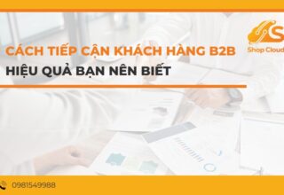 Cách Tiếp Cận Khách Hàng B2B Hiệu Quả Bạn Nên Biết