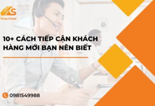 Cách Tiếp Cận Khách Hàng Mới Bạn Nên Biết