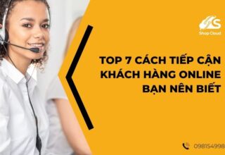 TOP 7 Cách Tiếp Cận Khách Hàng Online Bạn Nên Biết