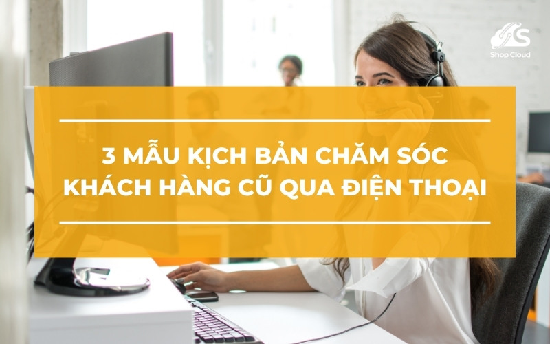 Mẫu kịch bản chăm sóc khách hàng cũ