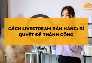 Cách Livestream Bán Hàng: Bí Quyết Để Thành Công