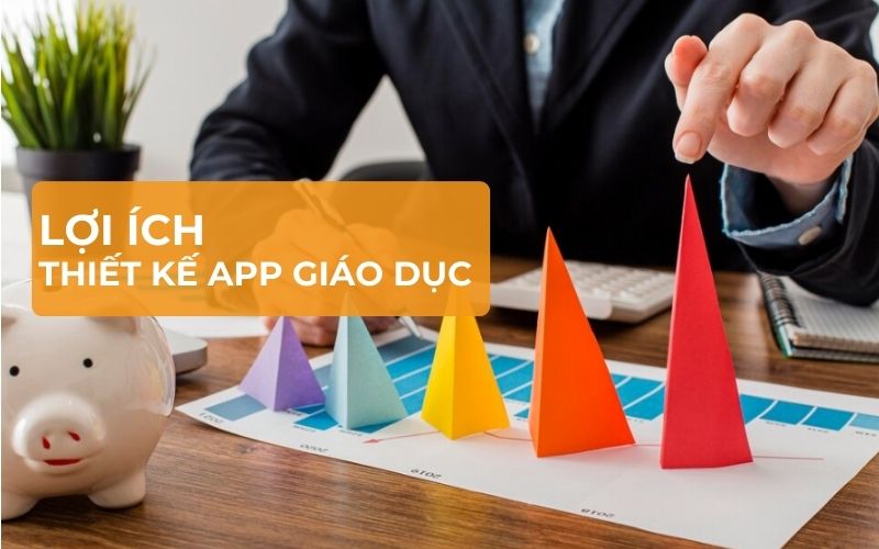 Lợi ích của việc thiết kế app giáo dục trong thời đại công nghệ số