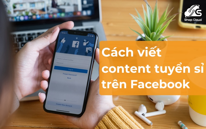 Cách viết bài content tuyển sỉ trên Facebook