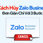 Cách Hủy Zalo Business Đơn Giản Chỉ Với 3 Bước